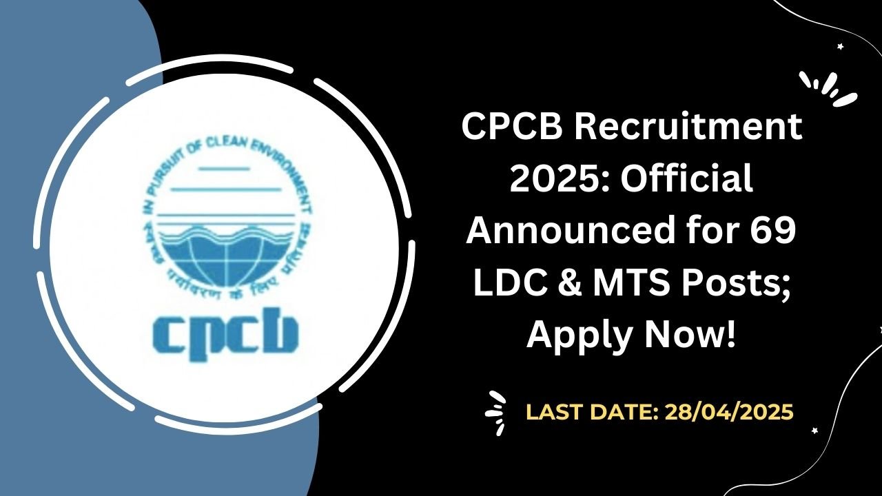 CPCB Recruitment 2025 Official Announced for 69 LDC & MTS Posts; Apply Now!