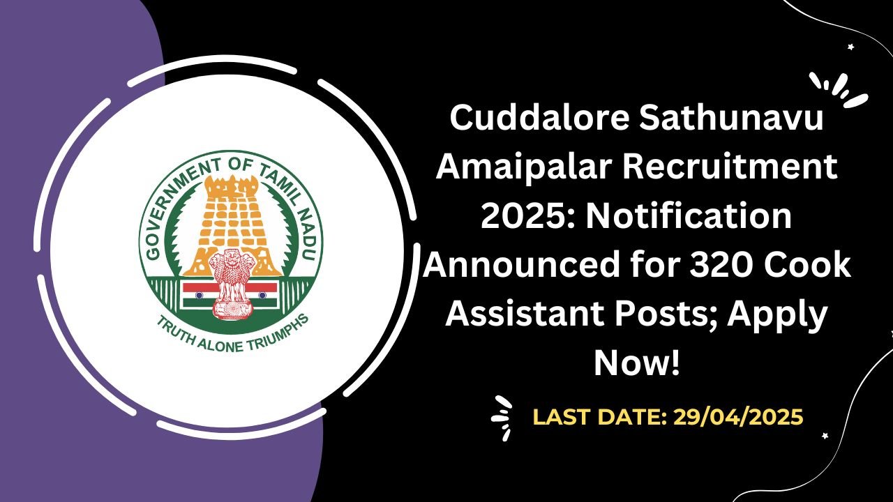 Cuddalore Sathunavu Amaipalar Recruitment 2025 Notification Announced for 320 Cook Assistant Posts; Apply Now!