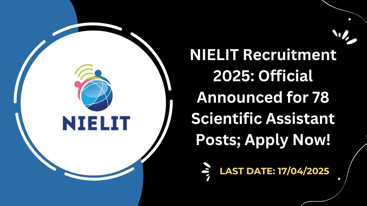NIELIT Recruitment 2025 Official Announced for 78 Scientific Assistant Posts; Apply Now!