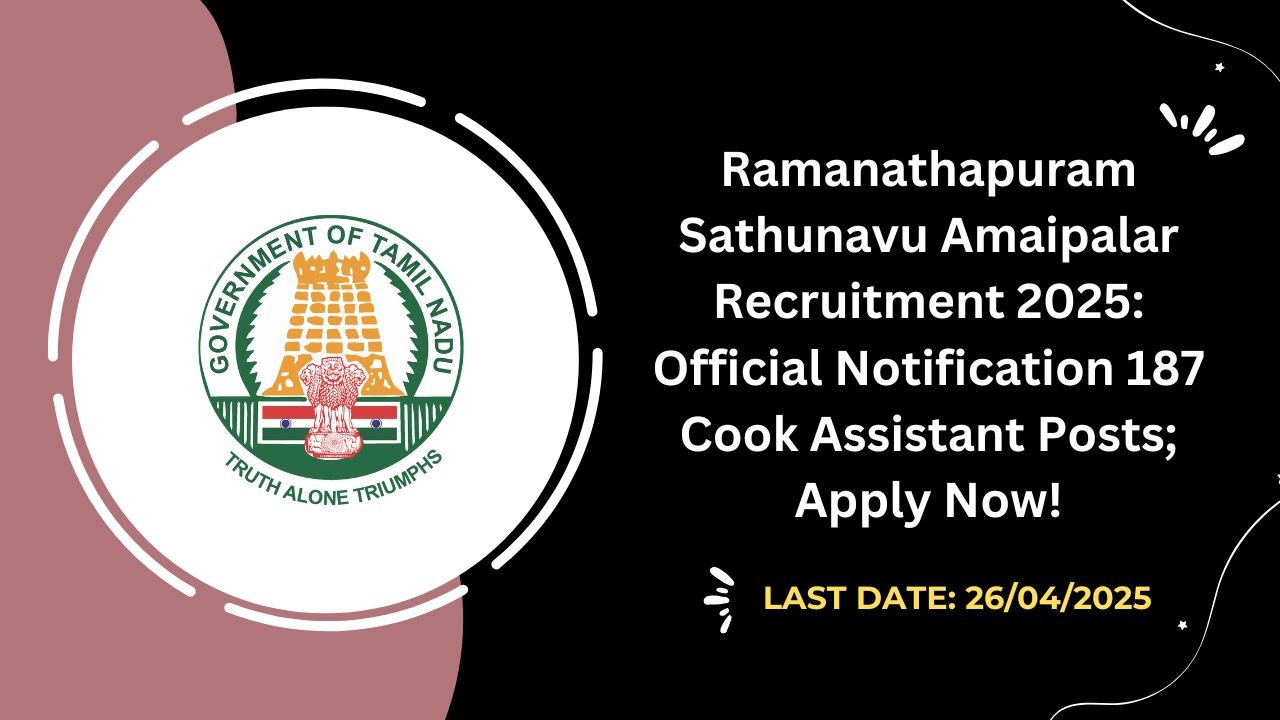 Ramanathapuram Sathunavu Amaipalar Recruitment 2025 Official Notification 187 Cook Assistant Posts; Apply Now!