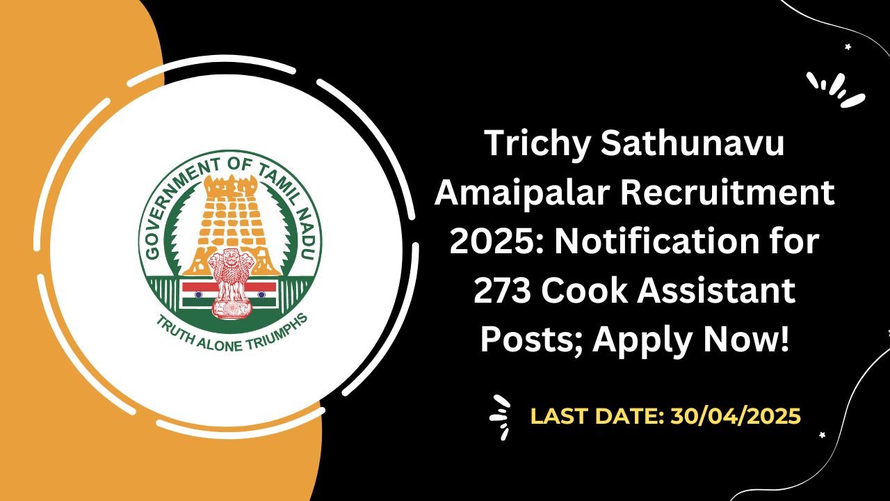 Trichy Sathunavu Amaipalar Recruitment 2025 Notification for 231 Cook Assistant Posts; Apply Now!