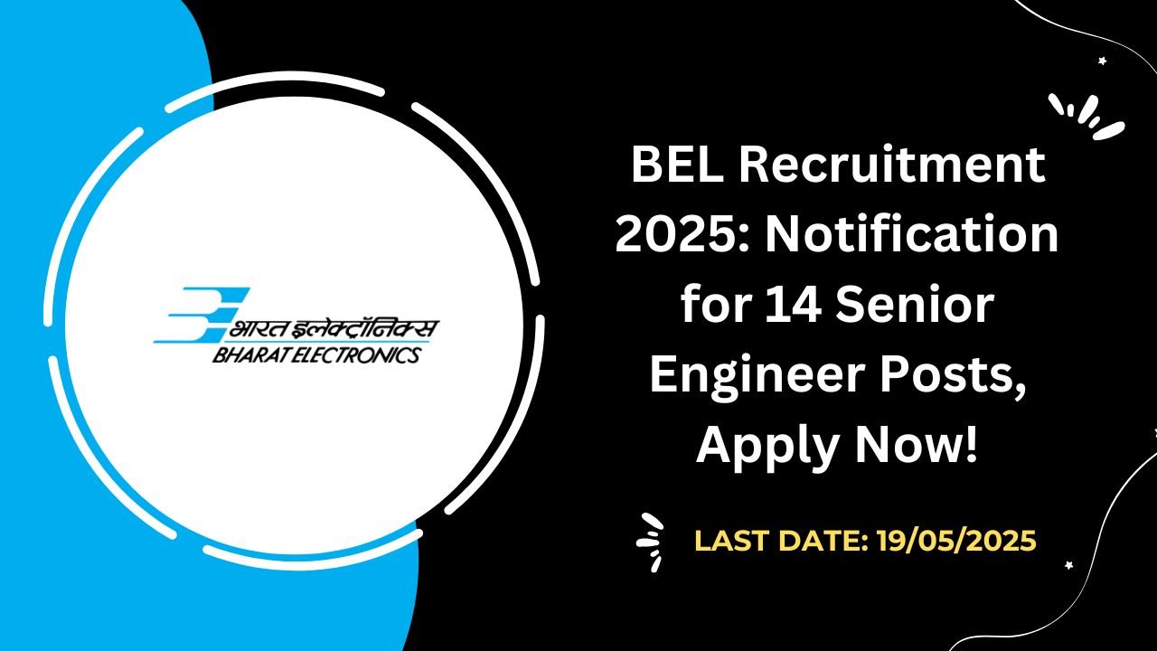 BEL Recruitment 2025 Notification for 14 Senior Engineer Posts, Apply Now!