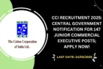 CCI Recruitment 2025 Central Government Notification for 147 Junior Commercial Executive Posts; Apply Now!