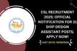 CSL Recruitment 2025 Official Notification for 31 Ship Design Assistant Posts; Apply Now!