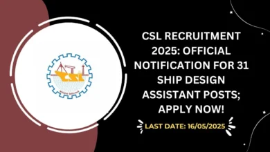 CSL Recruitment 2025 Official Notification for 31 Ship Design Assistant Posts; Apply Now!