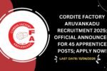 Cordite Factory Aruvankadu Recruitment 2025 Official Announced for 45 Apprentice Posts; Apply Now!