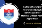 ECHS Saharanpur Recruitment 2025 Notification for Medical Officer Posts, Apply Now!
