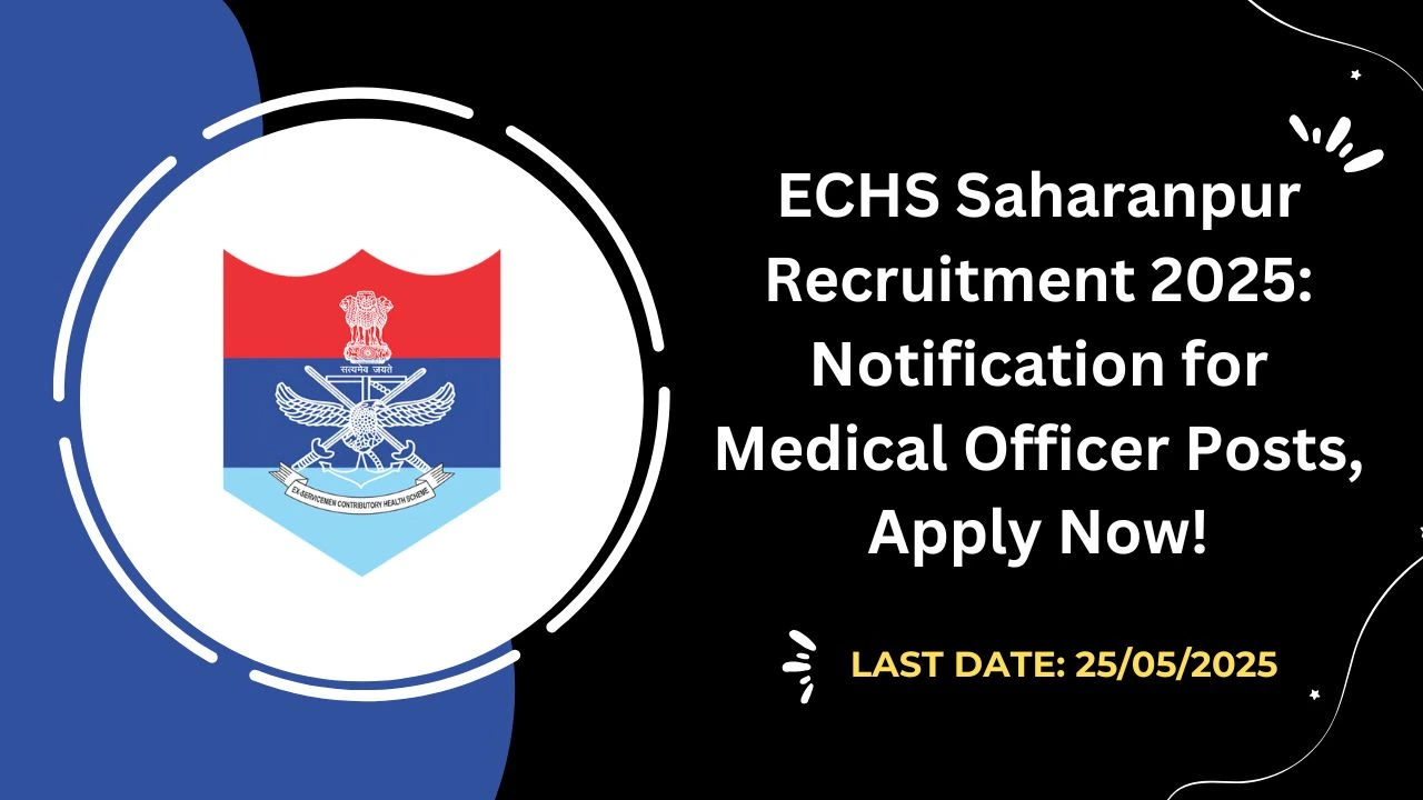 ECHS Saharanpur Recruitment 2025 Notification for Medical Officer Posts, Apply Now!