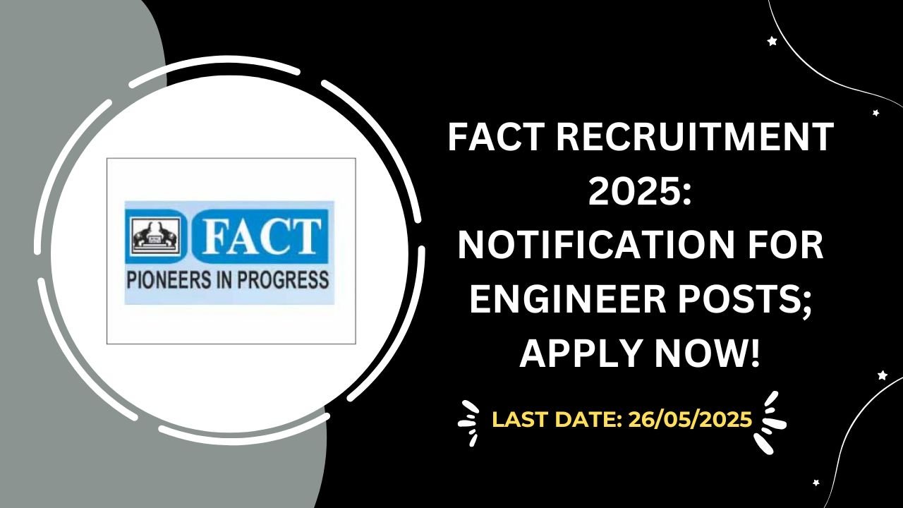 FACT Recruitment 2025 Notification for Engineer Posts; Apply Now!