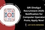 GRI Dindigul Recruitment 2025 Notification for Computer Operator Posts; Apply Now!
