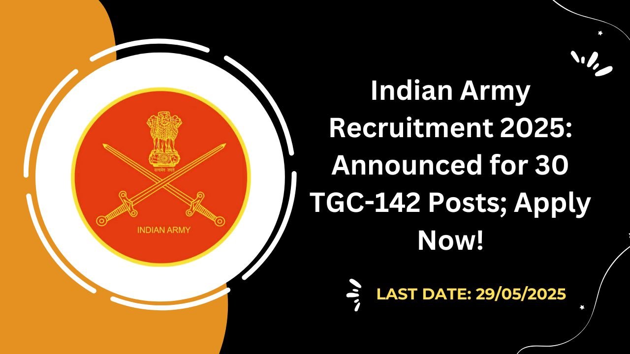 Indian Army Recruitment 2025 Announced for 30 TGC-142 Posts; Apply Now!