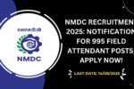 NMDC Recruitment 2025 Notification for 995 Field Attendant Posts; Apply Now!