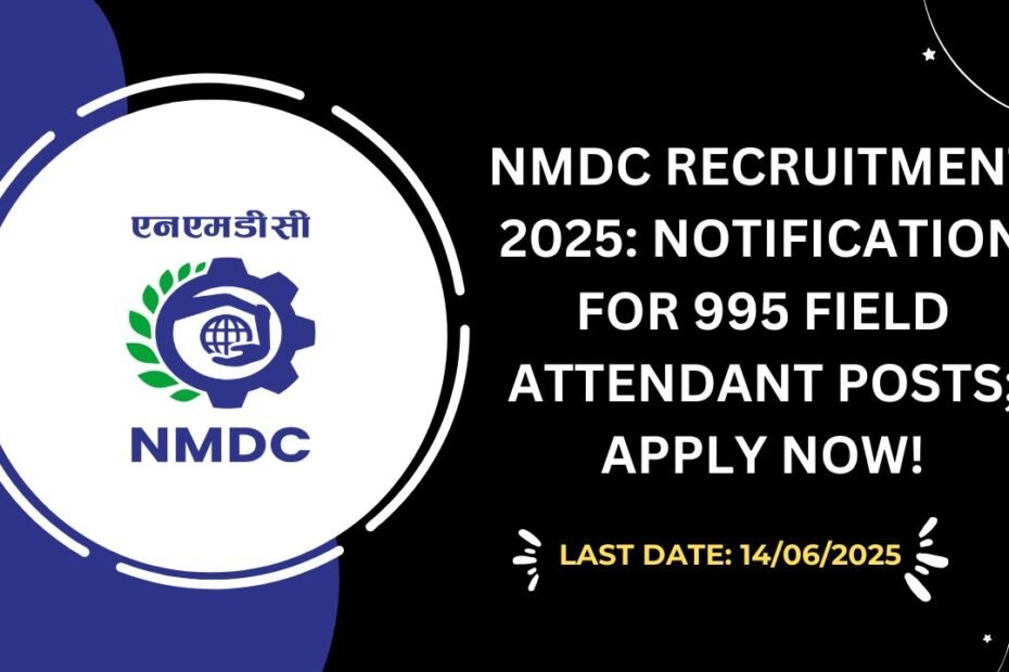 NMDC Recruitment 2025 Notification for 995 Field Attendant Posts; Apply Now!