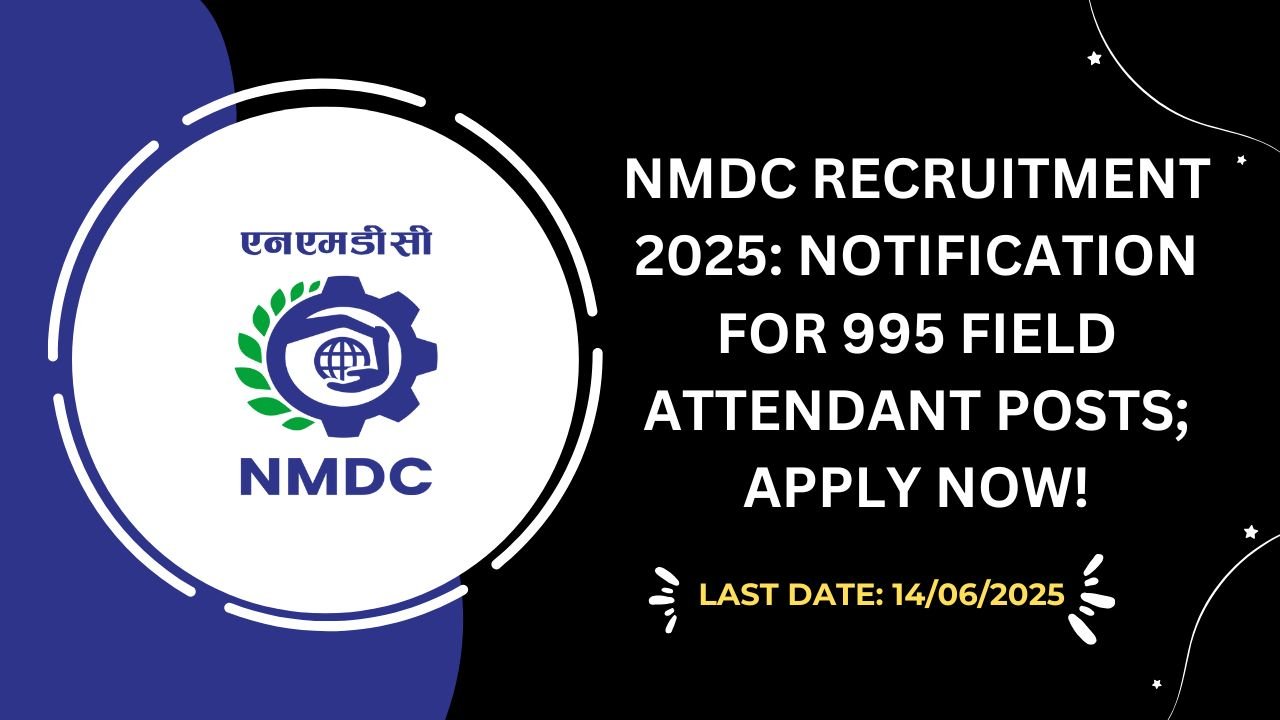 NMDC Recruitment 2025 Notification for 995 Field Attendant Posts; Apply Now!