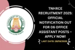TNHRCE Recruitment 2025 Official Notification Out for 06 Office Assistant Posts – Apply Now!