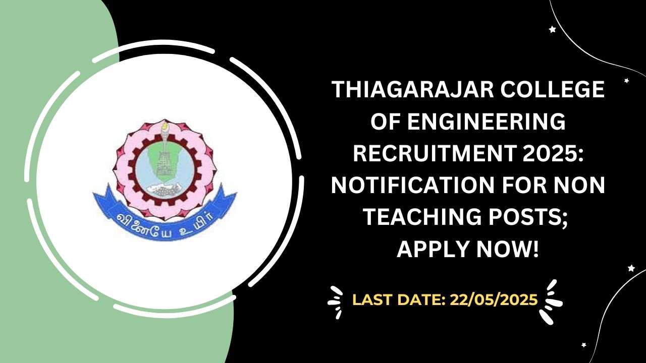 Thiagarajar College of Engineering Recruitment 2025 Notification for Non Teaching Posts; Apply Now!
