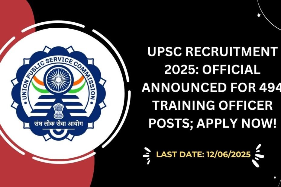 UPSC Recruitment 2025 Official Announced for 494 Training Officer Posts; Apply Now!