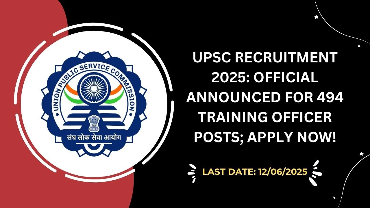 UPSC Recruitment 2025 Official Announced for 494 Training Officer Posts; Apply Now!