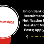 Union Bank of India Recruitment 2025 Notification for 500 Assistant Manager Posts; Apply Now!