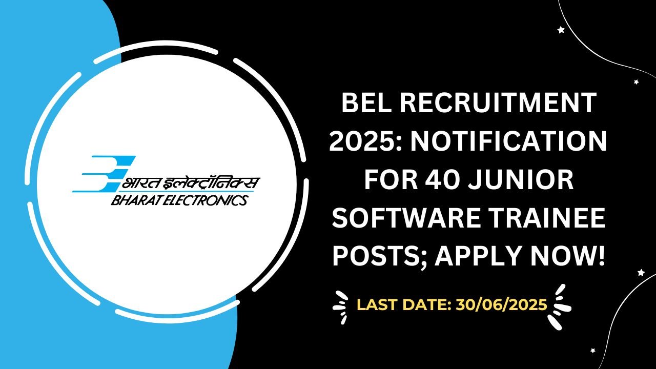 BEL Recruitment 2025 Notification for 40 Junior Software Trainee Posts; Apply Now!