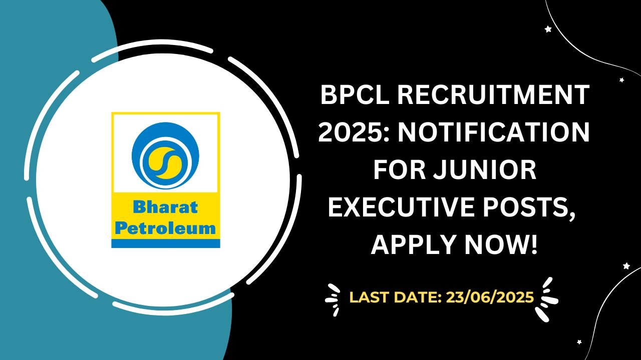 BPCL Recruitment 2025 Notification for Junior Executive Posts, Apply Now!