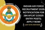 Indian Air Force Recruitment 2025 Notification for 284 AFCAT 22025 Entry Posts; Apply Now!