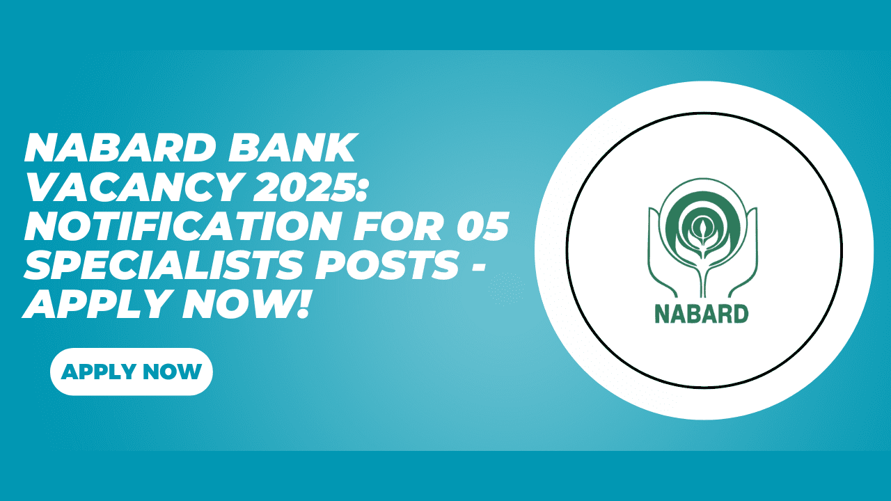 NABARD Bank Vacancy 2025 Notification for 05 Specialists Posts - Apply Now!