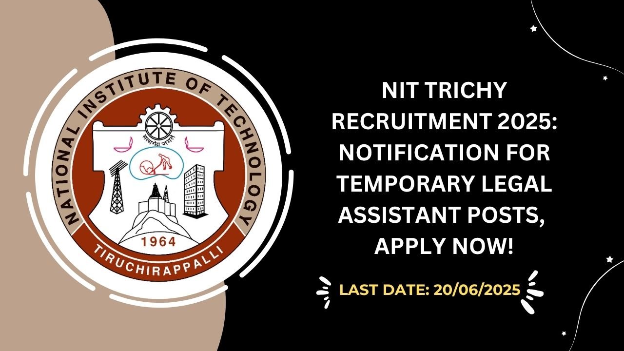 NIT Trichy Recruitment 2025 Notification for Temporary Legal Assistant Posts, Apply Now!