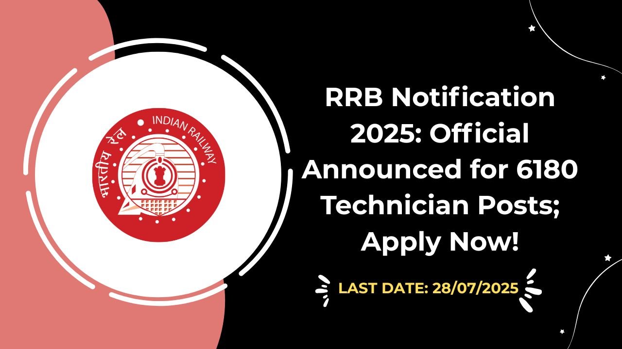 RRB Notification 2025 Official Announced for 6180 Technician Posts; Apply Now!