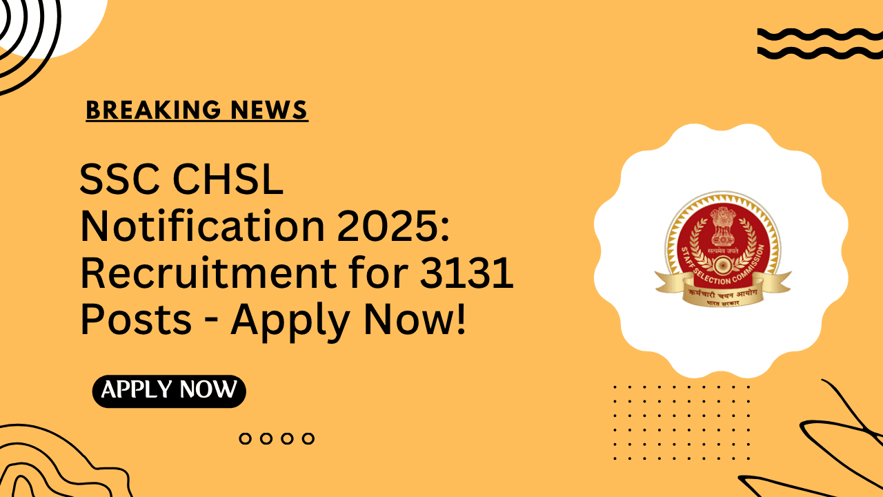 SSC CHSL Notification 2025 Recruitment for 3131 Posts - Apply Now!