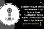 Supreme Court of India Recruitment 2025 Central Govt Notification for 26 Junior Court Assistant Posts; Apply Now!