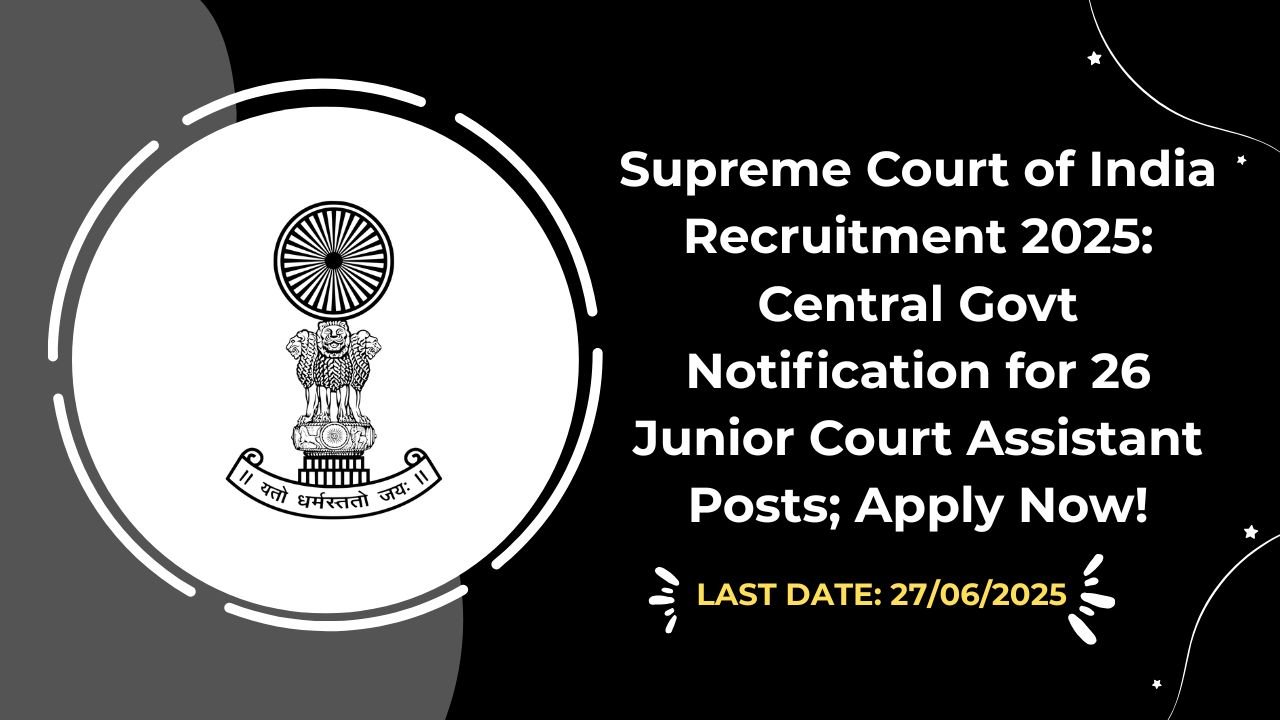 Supreme Court of India Recruitment 2025 Central Govt Notification for 26 Junior Court Assistant Posts; Apply Now!