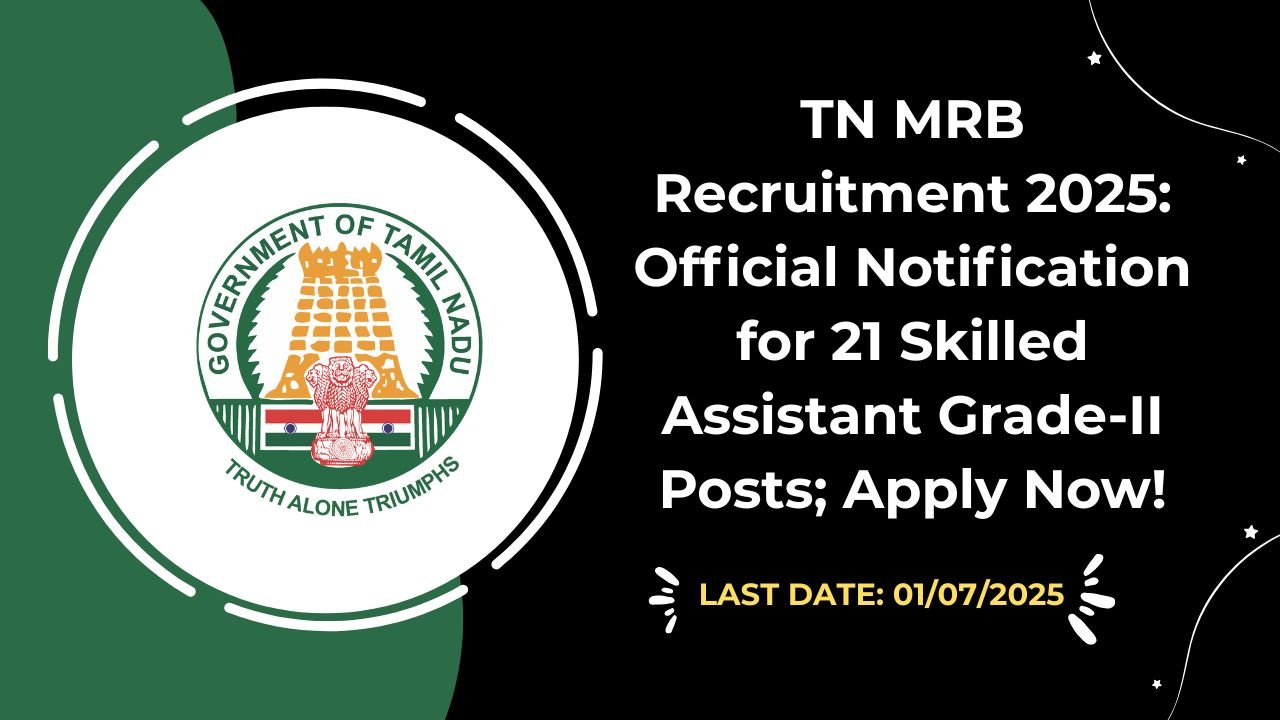 TN MRB Recruitment 2025 Official Notification for 21 Skilled Assistant Grade-II Posts; Apply Now!