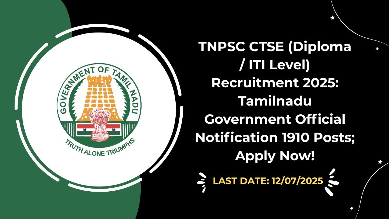 TNPSC CTSE (Diploma ITI Level) Recruitment 2025 Tamilnadu Government Official Notification 1910 Posts; Apply Now!