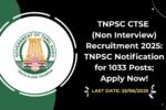 TNPSC CTSE (Non Interview) Recruitment 2025 TNPSC Notification for 1033 Posts; Apply Now!