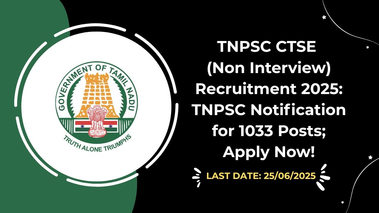 TNPSC CTSE (Non Interview) Recruitment 2025 TNPSC Notification for 1033 Posts; Apply Now!