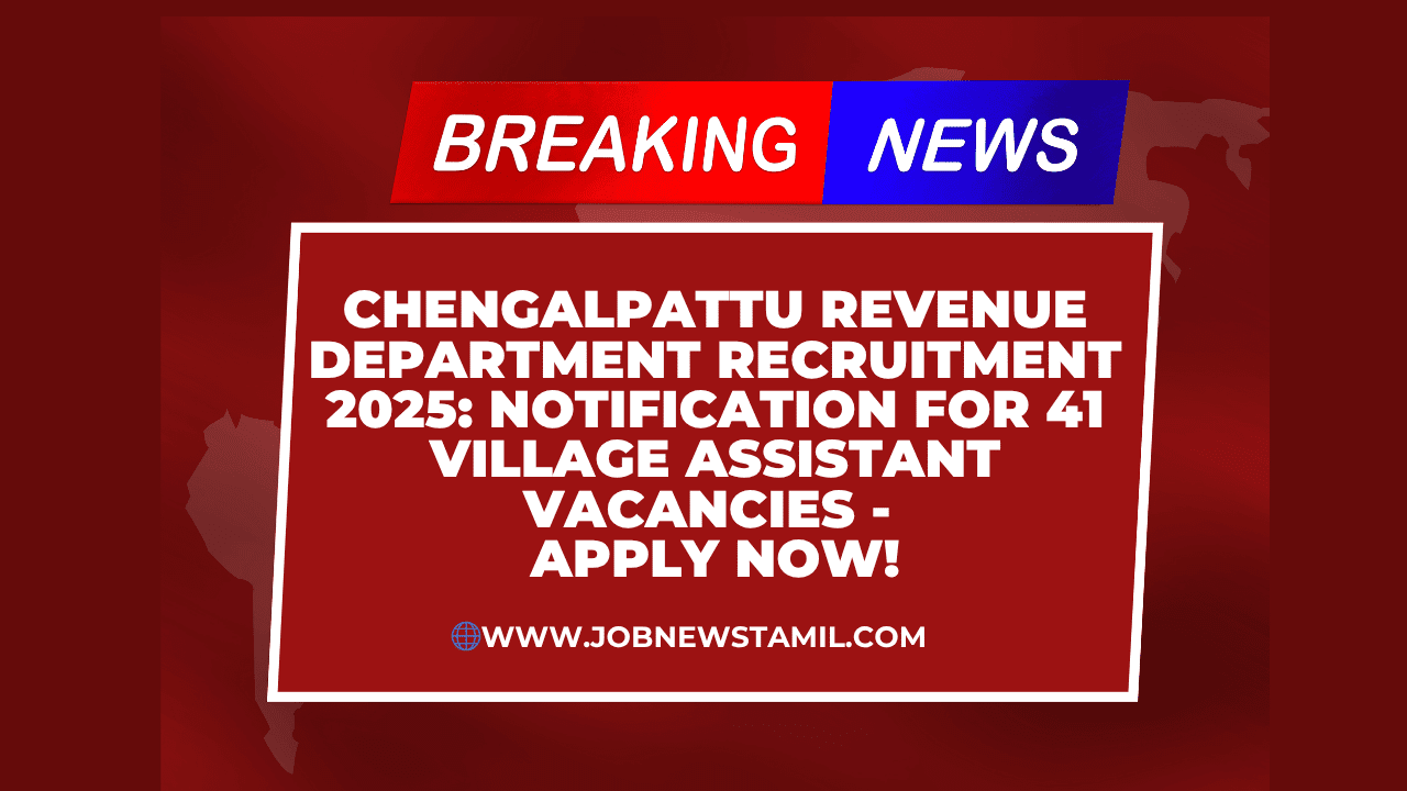 Chengalpattu Revenue Department Recruitment 2025 Notification for 41 Village Assistant Vacancies - Apply Now!