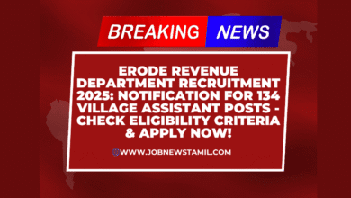Erode Revenue Department Recruitment 2025 Notification for 134 Village Assistant Posts - Check Eligibility Criteria & Apply Now!