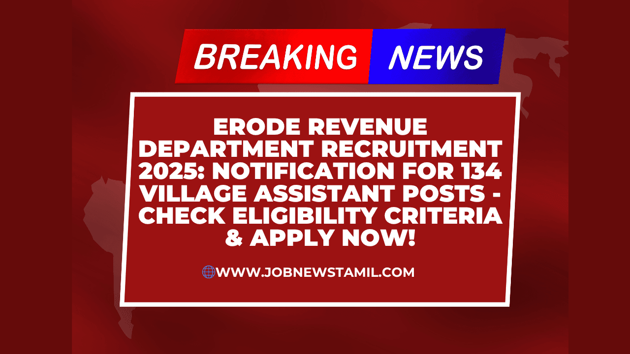 Erode Revenue Department Recruitment 2025 Notification for 134 Village Assistant Posts - Check Eligibility Criteria & Apply Now!