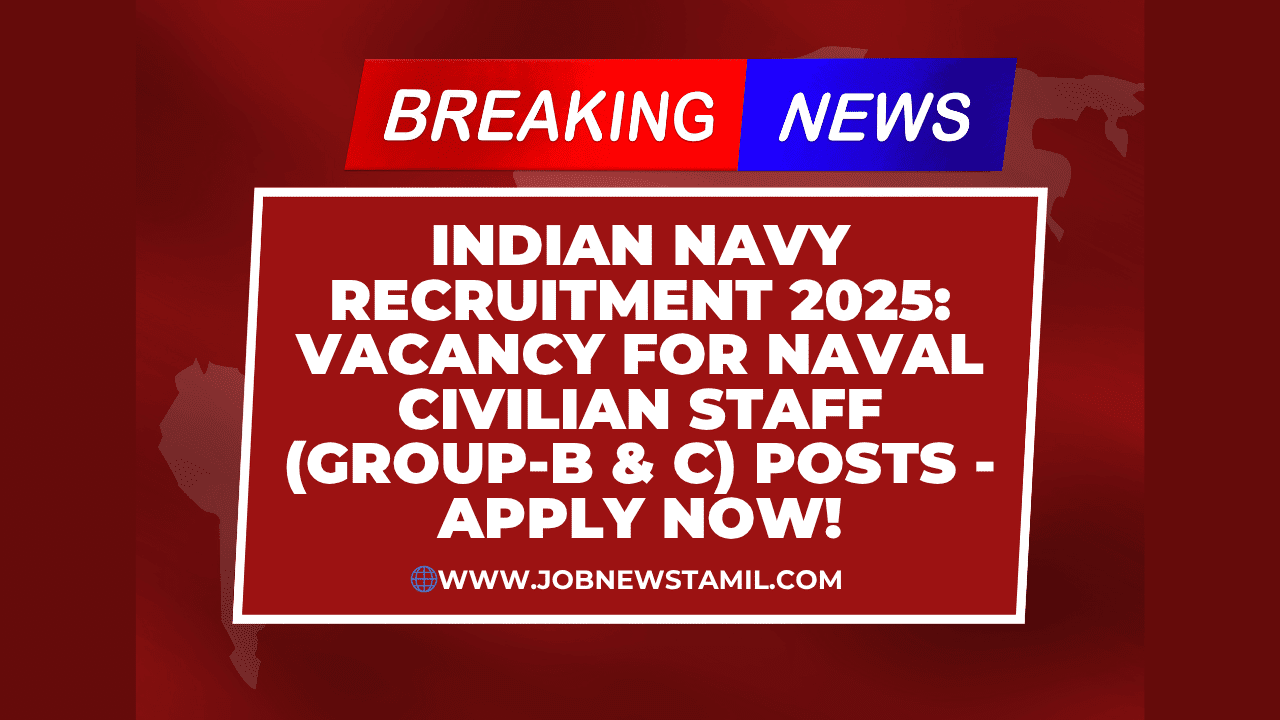 Indian Navy Recruitment 2025 Vacancy for Naval Civilian Staff (Group-B & C) Posts - Apply Now!