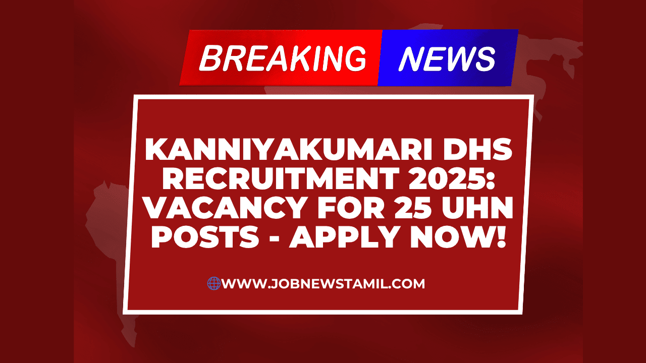 Kanniyakumari DHS Recruitment 2025 Vacancy for 25 UHN Posts - Apply Now!