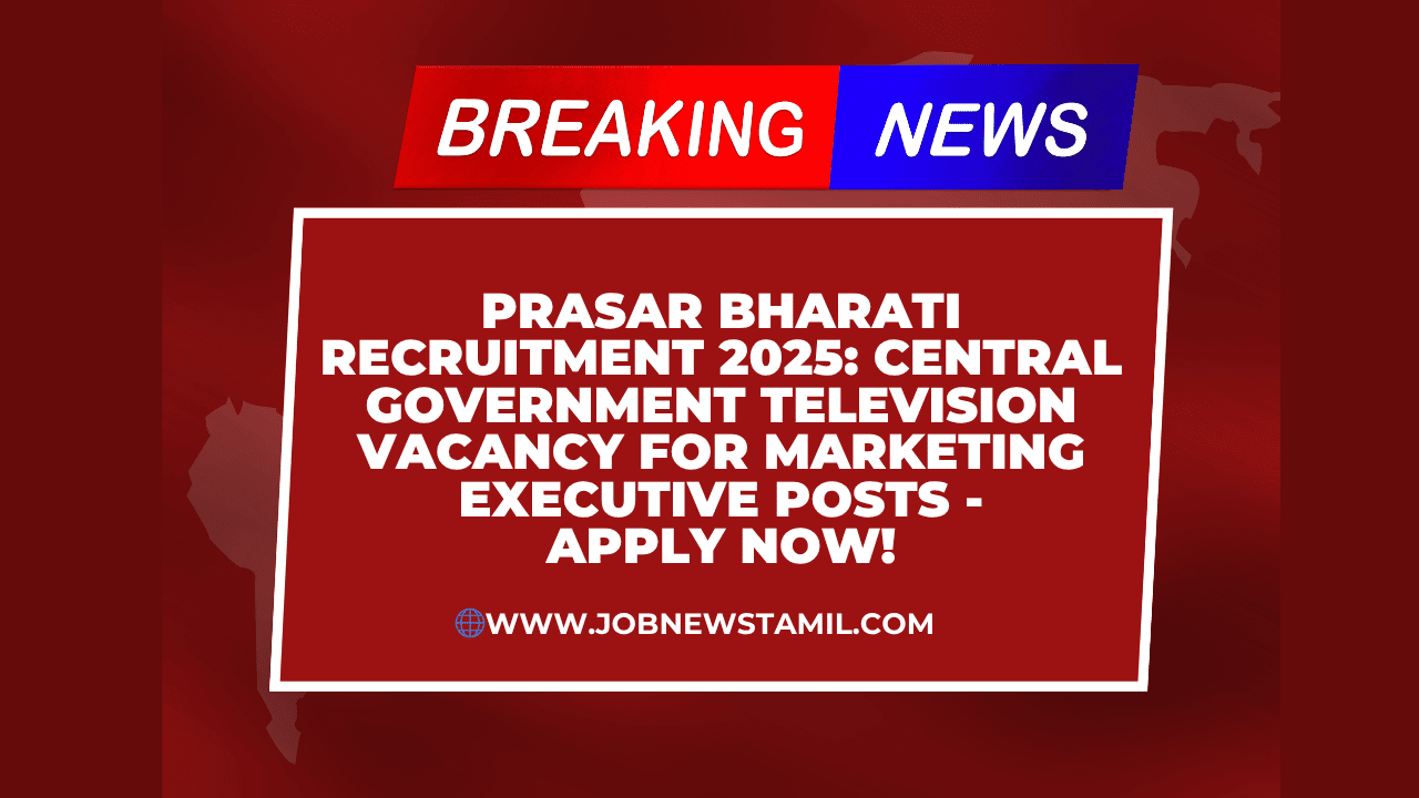 Prasar Bharati Recruitment 2025 Central Government Television Vacancy for Marketing Executive Posts - Apply Now!