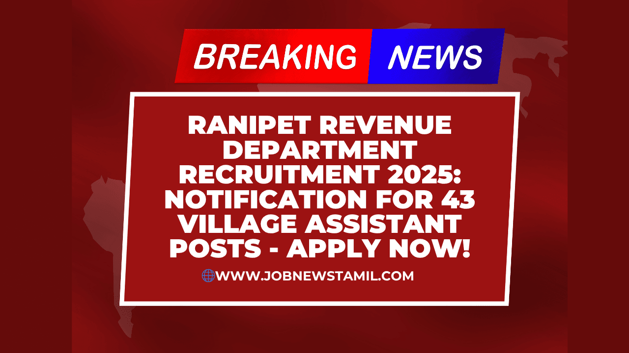 Ranipet Revenue Department Recruitment 2025 Notification for 43 Village Assistant Posts - Apply Now!