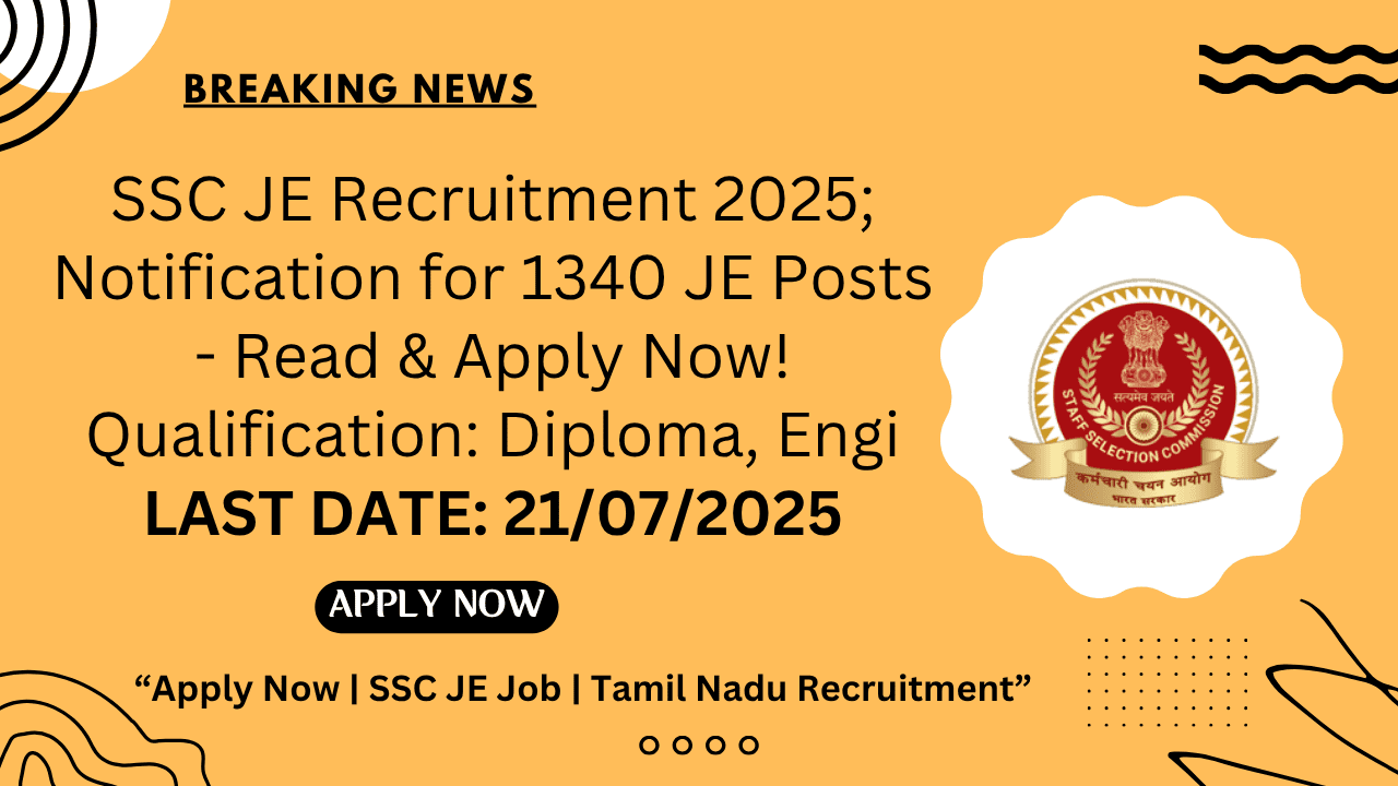 SSC JE Recruitment 2025; Notification for 1340 JE Posts - Read & Apply Now!