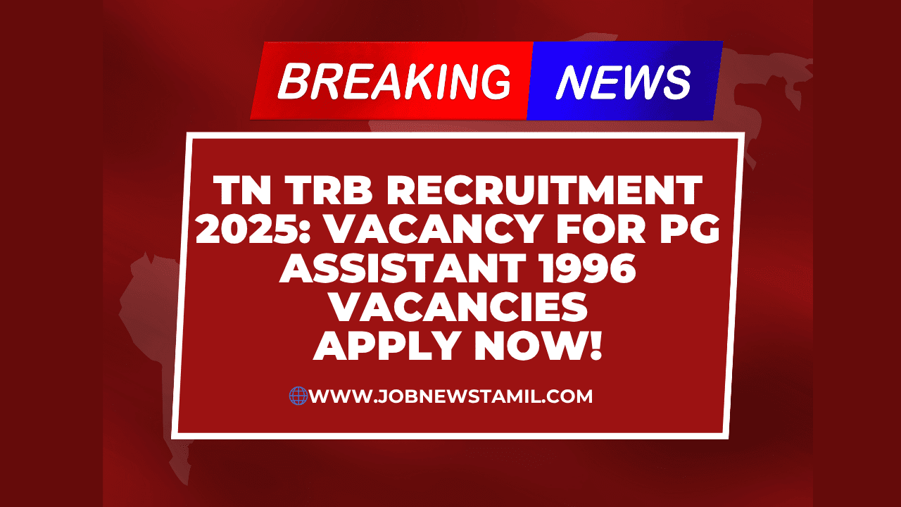 TN TRB Recruitment 2025 Vacancy for PG Assistant 1996 Vacancies - Apply Now!