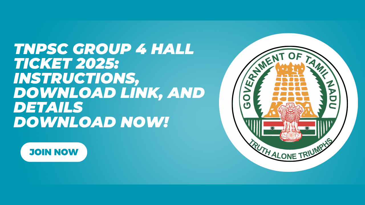 TNPSC Group 4 Hall Ticket 2025 Instructions, Download Link, and Details