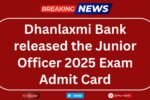 Dhanlaxmi Bank released the Junior Officer 2025 Exam Admit Card