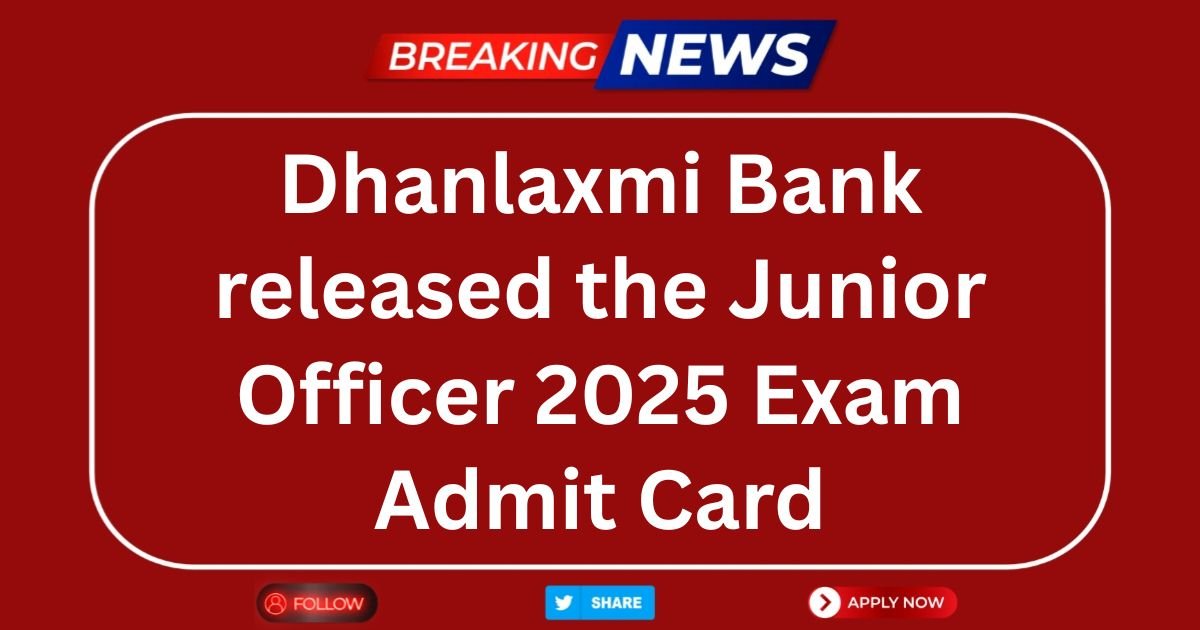 Dhanlaxmi Bank released the Junior Officer 2025 Exam Admit Card