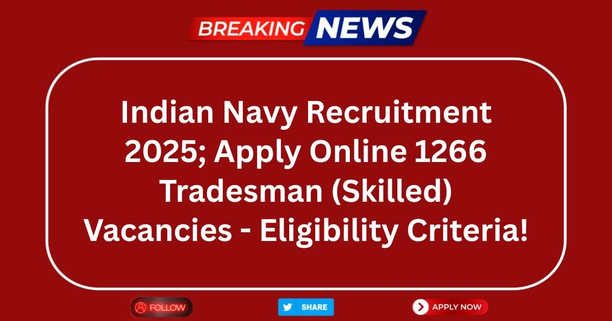 Indian Navy Recruitment 2025; Apply Online 1266 Tradesman (Skilled) Vacancies - Eligibility Criteria!