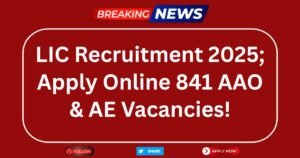 Read more about the article LIC Recruitment 2025; Apply Online 841 AAO & AE Vacancies!